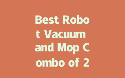 Best Robot Vacuum and Mop Combo of 2024: Top Picks for Effortless Cleaning
