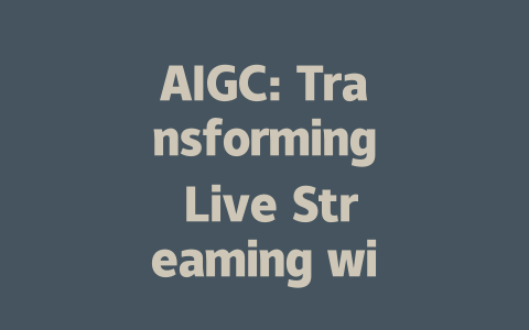 AIGC: Transforming Live Streaming with Innovative Technology Solutions