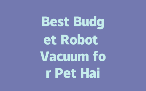 Best Budget Robot Vacuum for Pet Hair: Affordable Cleaning Made Easy