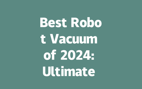 Best Robot Vacuum of 2024: Ultimate Cleaning Power for Your Home