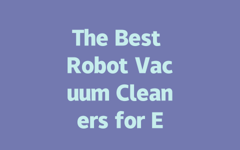 The Best Robot Vacuum Cleaners for Effortless Home Cleaning in 2023