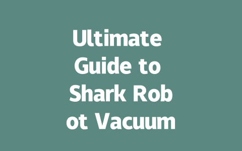 Ultimate Guide to Shark Robot Vacuums: Features & Top Picks Revealed!