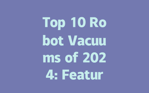 Top 10 Robot Vacuums of 2024: Features, Comparisons, and Reviews