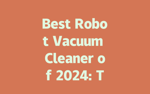 Best Robot Vacuum Cleaner of 2024: Top Picks for Every Home