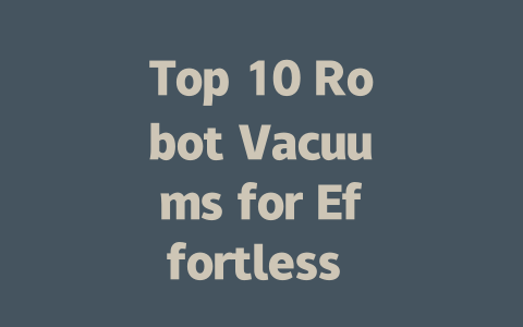 Top 10 Robot Vacuums for Effortless Cleaning in 2023