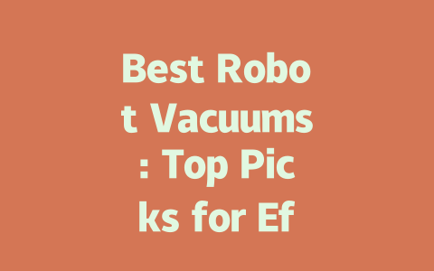 Best Robot Vacuums: Top Picks for Effortless Cleaning in 2024
