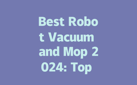 Best Robot Vacuum and Mop 2024: Top Picks for a Spotless Home