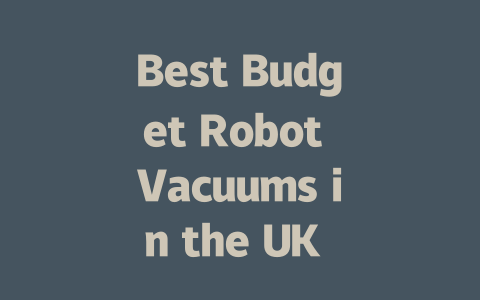 Best Budget Robot Vacuums in the UK for Effective Cleaning on a Budget