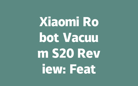 Xiaomi Robot Vacuum S20 Review: Features, Performance, and Value Uncovered