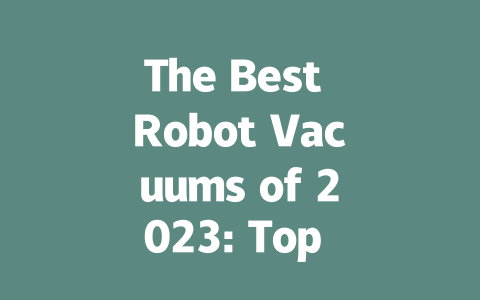 The Best Robot Vacuums of 2023: Top Picks for Effortless Cleaning