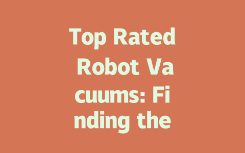 Top Rated Robot Vacuums: Finding the Best Option for Your Home