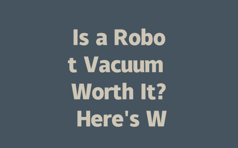 Is a Robot Vacuum Worth It? Here's What You Should Know Before Buying