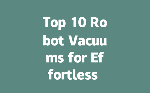Top 10 Robot Vacuums for Effortless Cleaning in 2024