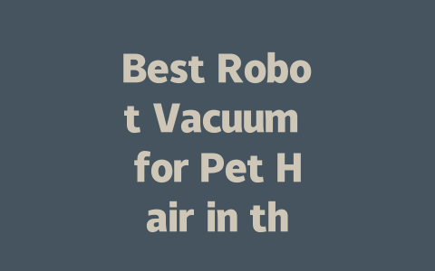 Best Robot Vacuum for Pet Hair in the UK: Top Picks for 2024