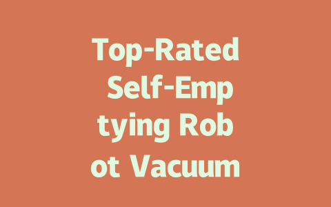 Top-Rated Self-Emptying Robot Vacuum Cleaners for Effortless Cleaning