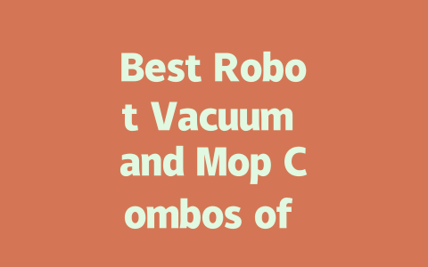 Best Robot Vacuum and Mop Combos of 2024: Top Picks Reviewed!