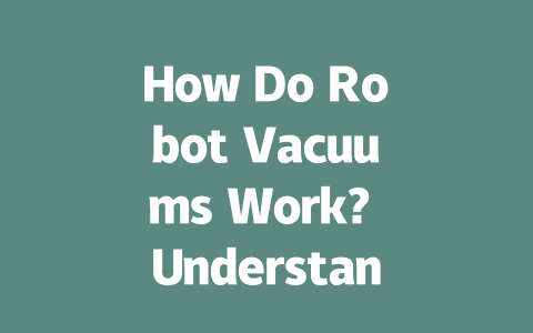 How Do Robot Vacuums Work? Understanding Their Technology and Features