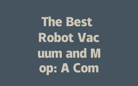The Best Robot Vacuum and Mop: A Comprehensive Buyer’s Guide 2024