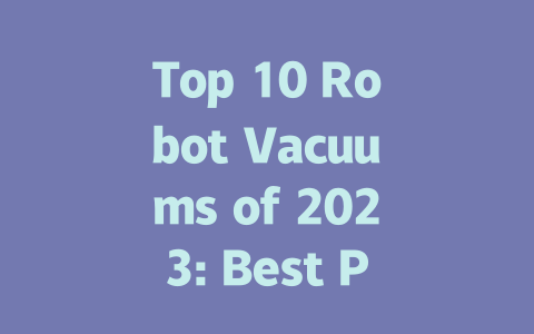 Top 10 Robot Vacuums of 2023: Best Picks for Every Home