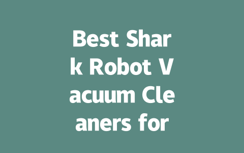 Best Shark Robot Vacuum Cleaners for Effortless Home Cleaning
