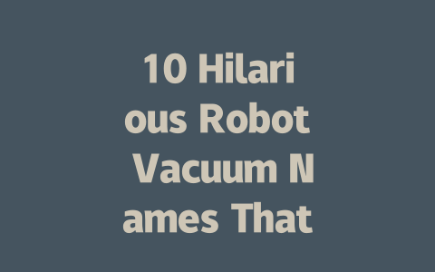 10 Hilarious Robot Vacuum Names That Will Make You Smile