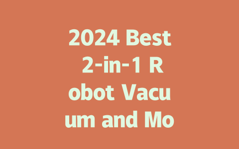 2024 Best 2-in-1 Robot Vacuum and Mop: Top Picks and Reviews
