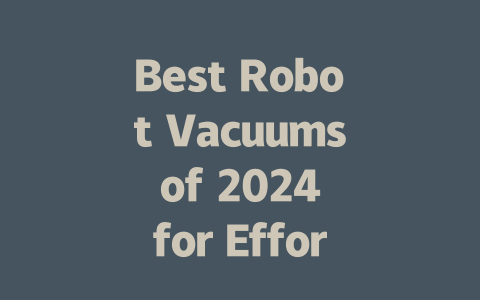 Best Robot Vacuums of 2024 for Effortless Home Cleaning