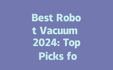 Best Robot Vacuum 2024: Top Picks for Effortless Cleaning at Home