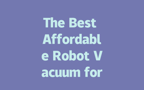 The Best Affordable Robot Vacuum for a Spotless Home