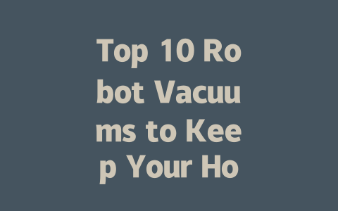 Top 10 Robot Vacuums to Keep Your Home Spotless in 2024