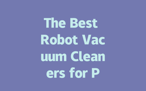 The Best Robot Vacuum Cleaners for Pet Owners in 2023