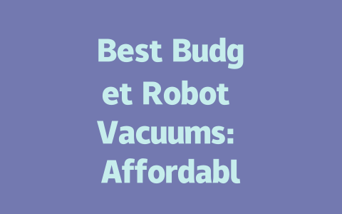 Best Budget Robot Vacuums: Affordable Cleaning Solutions for Your Home