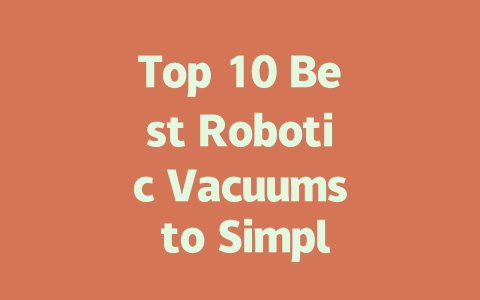 Top 10 Best Robotic Vacuums to Simplify Your Cleaning in 2024