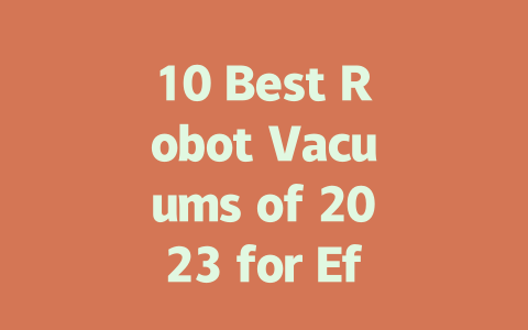 10 Best Robot Vacuums of 2023 for Effortless Home Cleaning