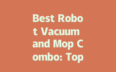 Best Robot Vacuum and Mop Combo: Top Picks for 2024 Cleaning Solutions