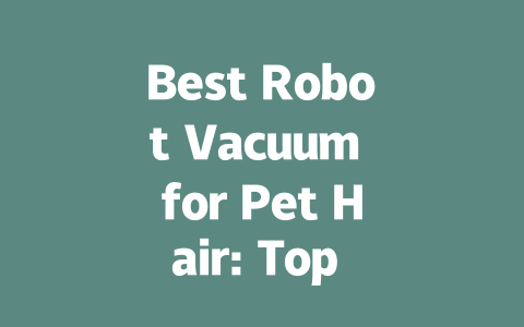 Best Robot Vacuum for Pet Hair: Top Picks for a Clean Home in 2023