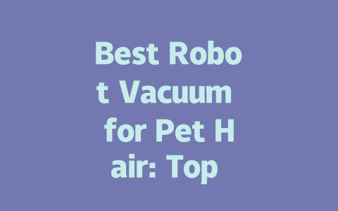 Best Robot Vacuum for Pet Hair: Top Picks for 2023