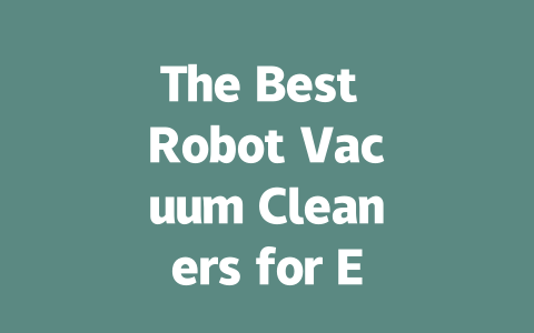The Best Robot Vacuum Cleaners for Every Home in 2024