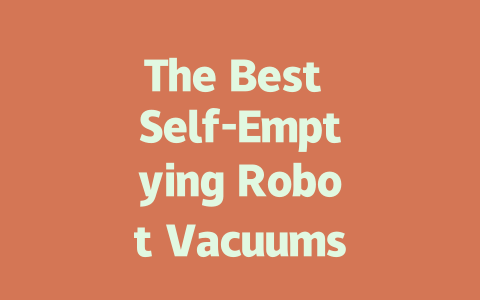 The Best Self-Emptying Robot Vacuums: Convenience and Efficiency Unleashed
