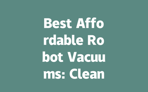 Best Affordable Robot Vacuums: Clean Smart Without Breaking the Bank