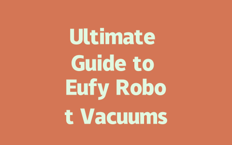 Ultimate Guide to Eufy Robot Vacuums: Compare the Top Models!