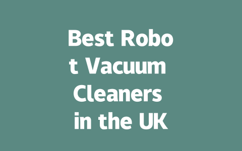 Best Robot Vacuum Cleaners in the UK: Top Choices for 2024