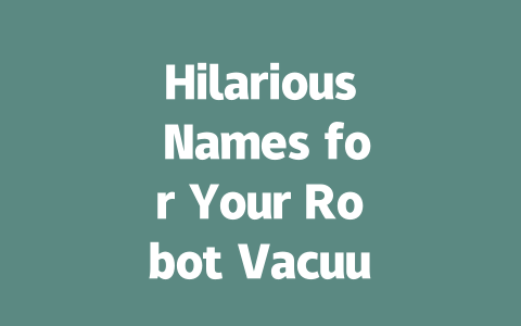 Hilarious Names for Your Robot Vacuum: Make Cleaning Fun!