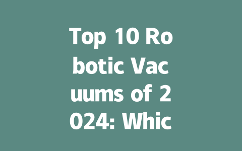 Top 10 Robotic Vacuums of 2024: Which One Is Right for You?