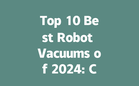 Top 10 Best Robot Vacuums of 2024: Clean Smart and Save Time!