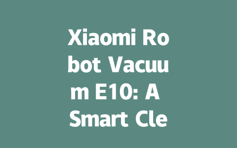 Xiaomi Robot Vacuum E10: A Smart Clean for Modern Homes