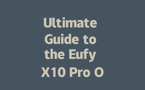 Ultimate Guide to the Eufy X10 Pro Omni Robot Vacuum and Mop