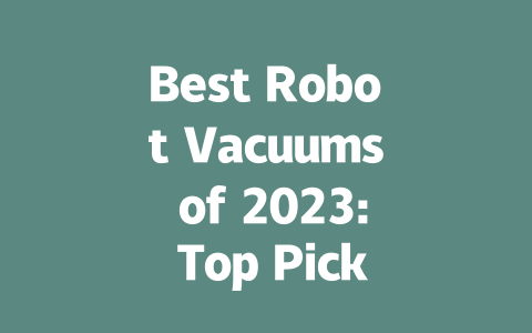 Best Robot Vacuums of 2023: Top Picks for Every Home and Budget