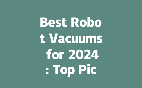 Best Robot Vacuums for 2024: Top Picks for Every Home and Budget