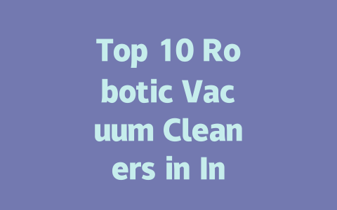 Top 10 Robotic Vacuum Cleaners in India: Your Ultimate Buying Guide